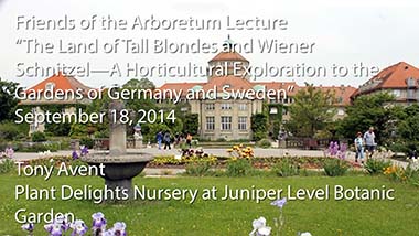"The Land of Tall Blondes and Wiener Schnitzel—A Horticultural Exploration to the Gardens of Germany and Sweden" - Tony Avent, Plant Delights Nursery at Juniper Level Botanic Gardens - September 18, 2014