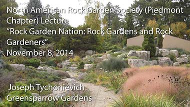 "Rock Garden Nation: Rock Gardens and Rock Gardeners" - Joseph Tychonievich, Greensparrow Gardens - November , 2014