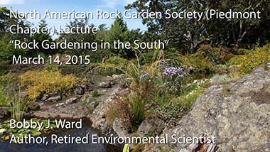 "Rock Gardening in the South" - Bobby J. Ward, Ph.D., Retired Environmental Scientist - March 14, 2015