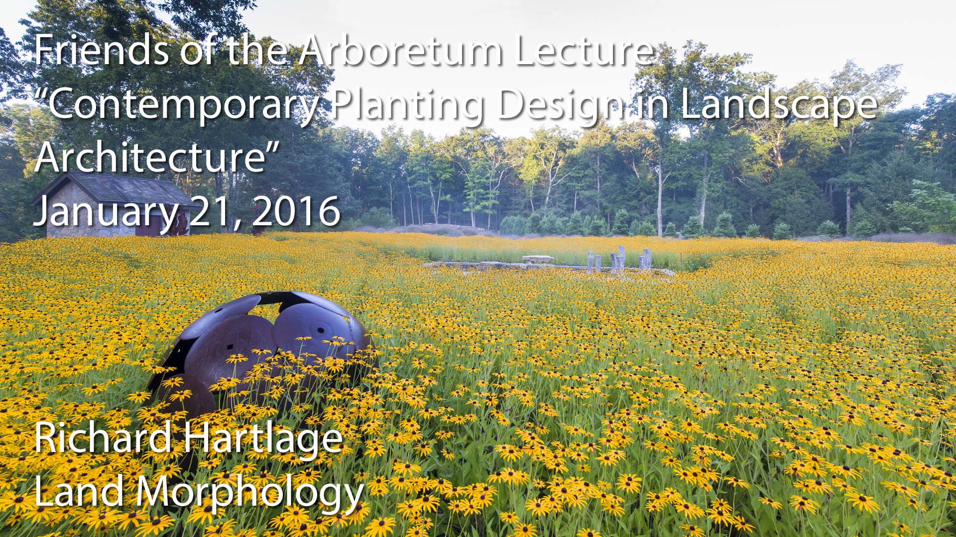 Friends of the Arboretum Lecture - Richard Hartlage - _Contemporary Planting Design in Landscape Architecture_