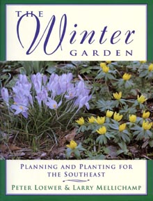 The Winter Garden, Planning and Planting for the Southeast by Peter Loewer and Larry Mellichamp